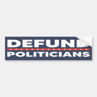 Defund Politicians Anti Politics | Anti Government Bumper Sticker