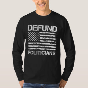 Defund Politicians  Libertarian Anti Government Bi T-Shirt