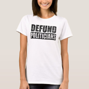 Defund Politicians T-Shirt