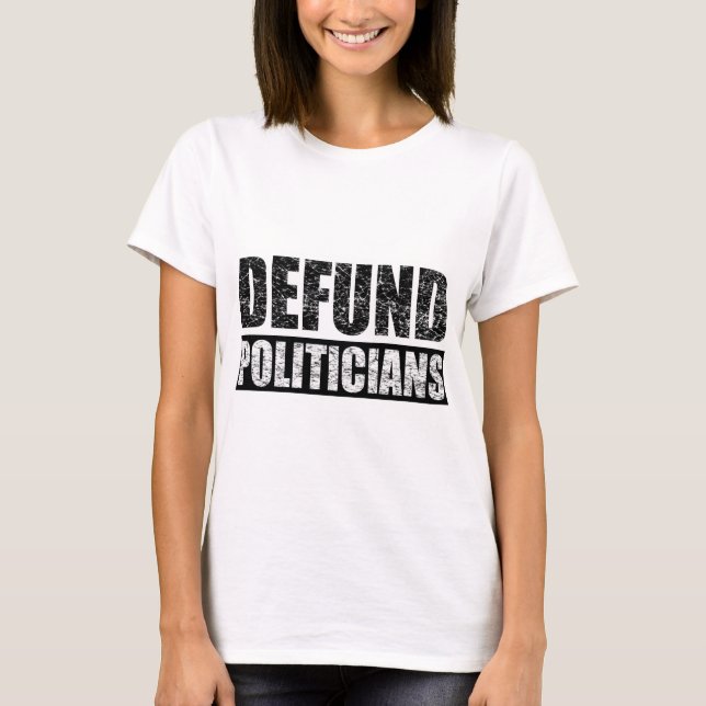 Defund-Politicians T-Shirt (Front)