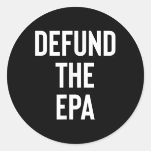 Defund The Epa Environmental Protection Agency Pol Classic Round Sticker