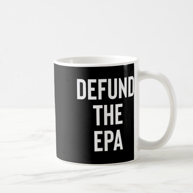 Defund The Epa Environmental Protection Agency Pol Coffee Mug (Right)