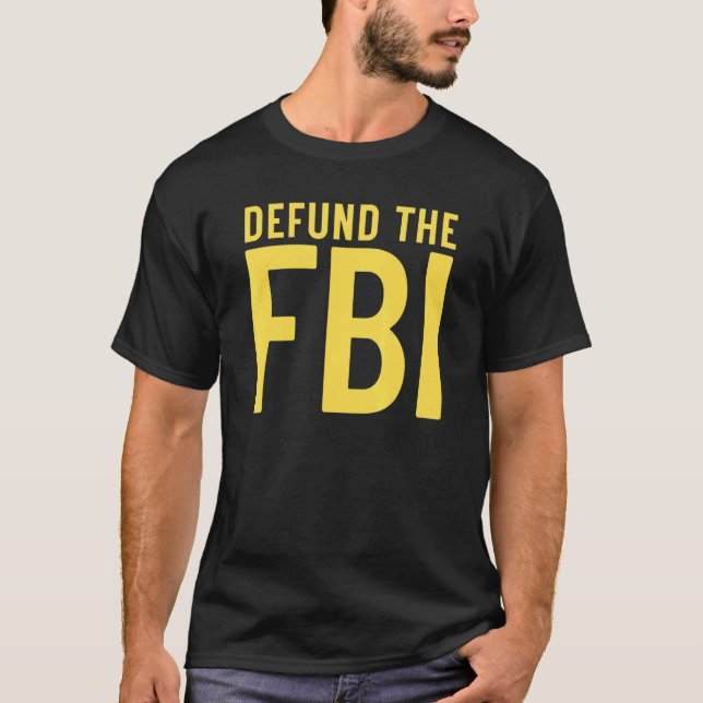 Defund the FBI  Anti Government Political 1 T-Shirt (Front)