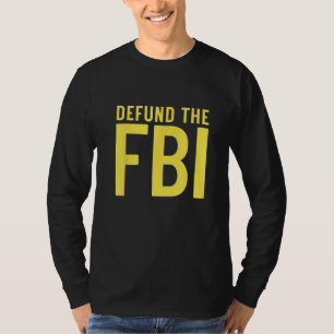 Defund the FBI  Anti Government Political T-Shirt
