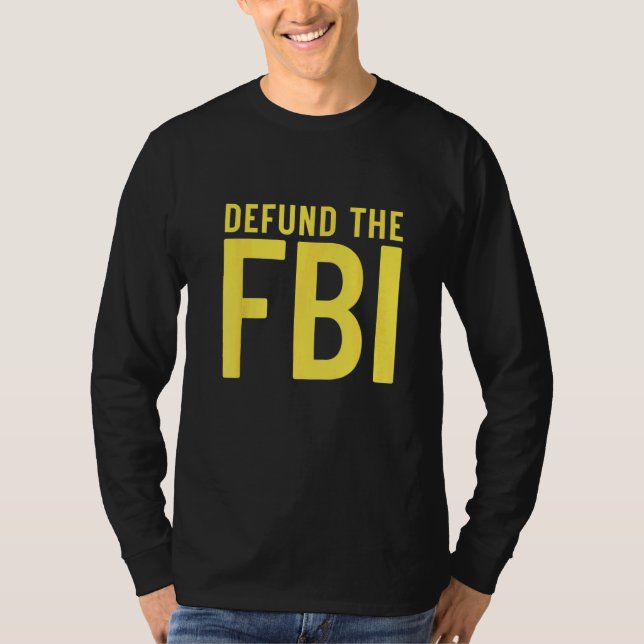 Defund the FBI  Anti Government Political T-Shirt (Front)