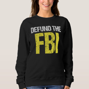 Defund The FBI FBI Saying Political Activism Sweatshirt