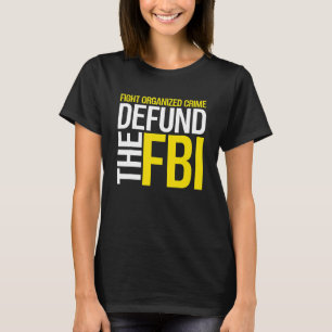 Defund the FBI Federal Bureau  Anti FBI Corruption T-Shirt