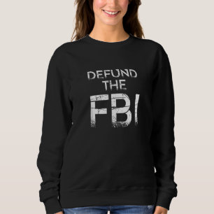 Defund the FBI Federal Bureau I Anti FBI Corrupti Sweatshirt