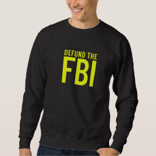 Defund the FBI Federal Bureau I Anti FBI Corrupti Sweatshirt