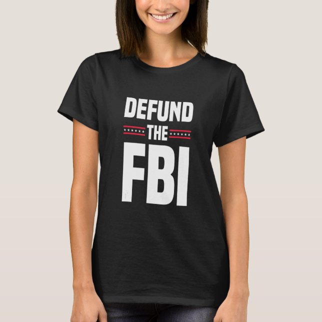 Defund The FBI T-Shirt (Front)