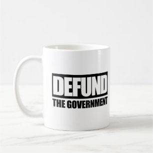 Defund The Government Anti Government Libertarian  Coffee Mug