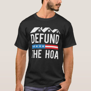 Defund The HOA  Anti Homeowners Association Joke T-Shirt