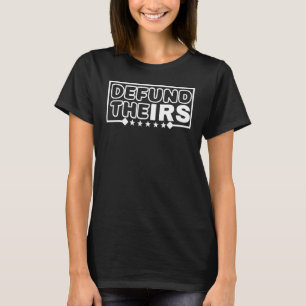 Defund The Irs Irs Funny Humour T-Shirt