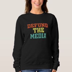 Defund The Media Fake News Political Protest Vinta Sweatshirt