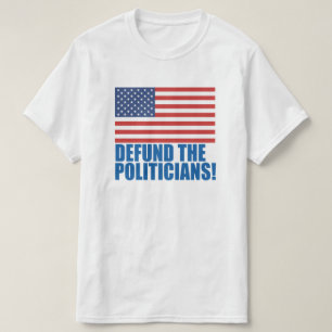 Defund The Politicians      T-Shirt