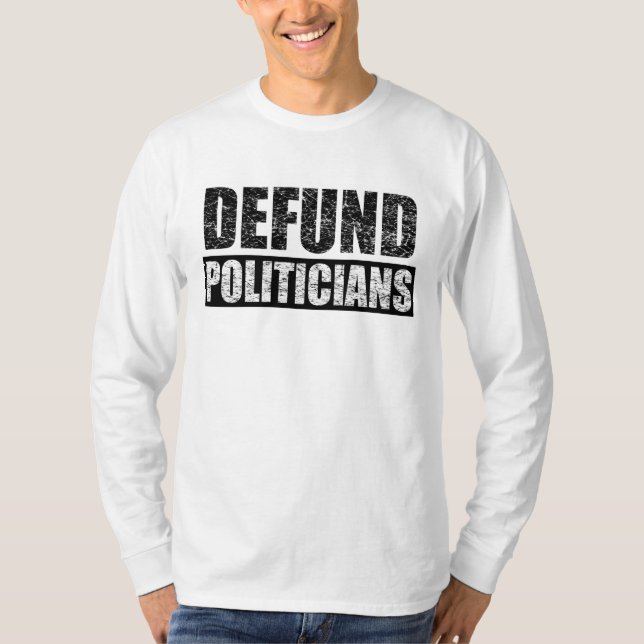 Defund the Politicians T-Shirt (Front)