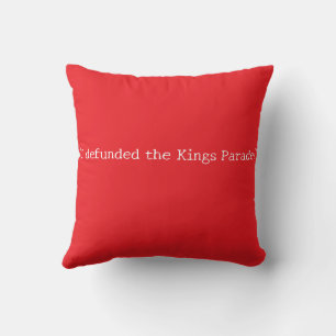 Defunded Kings Parade Dethrone The King Cushion