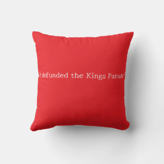 Defunded Kings Parade Dethrone The King Cushion