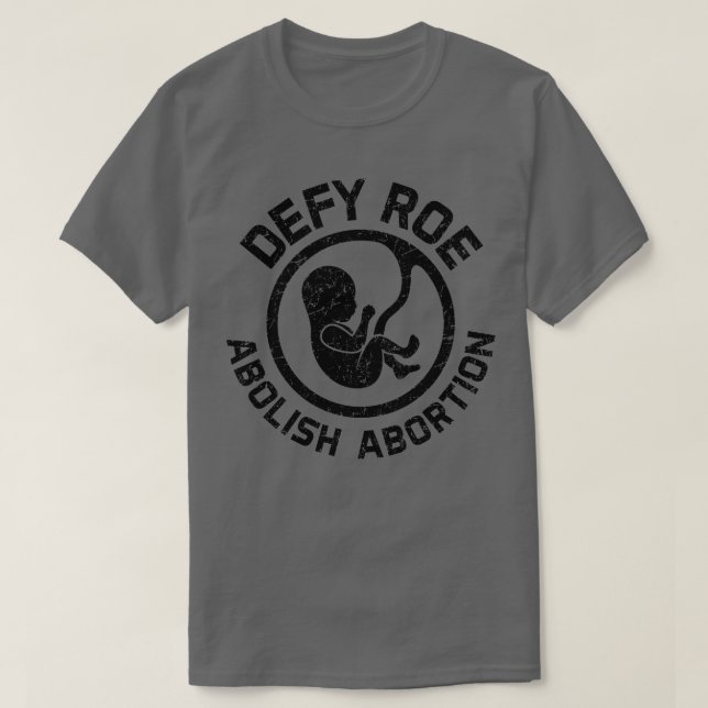 Defy Roe Abolish Abortion Black T-Shirt (Design Front)