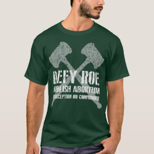 Defy Roe Abolish Abortion Gavel Light T-Shirt