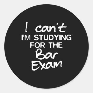 Degree Bar Exam I Can't Im Studying For The Bar Ex Classic Round Sticker