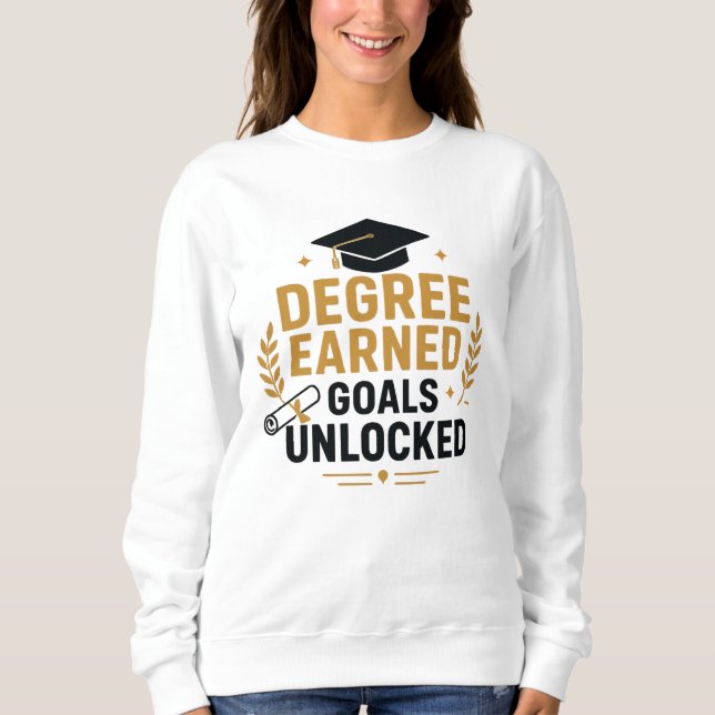 Degree Earned Goals Unlocked Women's Graduation  Sweatshirt (Front)