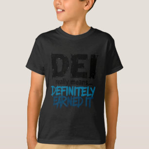 Dei Definitely Earned It Motivational  T-Shirt