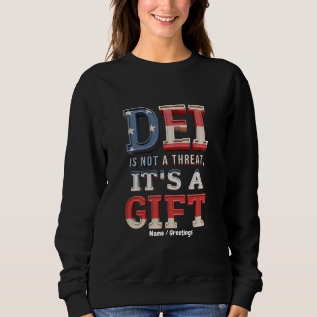DEI is Not a Threat, It's a Gift The Perfect  Sweatshirt (Front)
