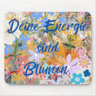 Deine Energie sind Blumen. Mouse Pad
