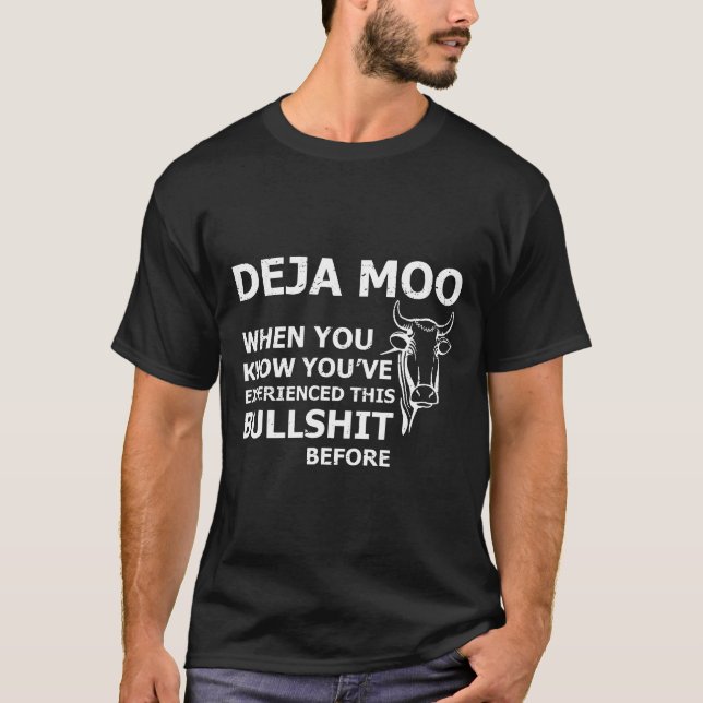 Deja Moo Sarcasm Joke For Cow T-Shirt (Front)