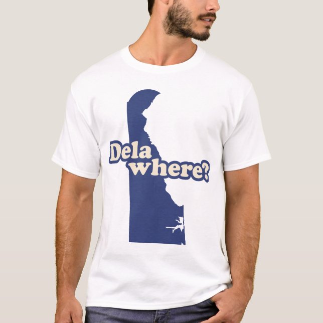 Dela-where? T-Shirt (Front)