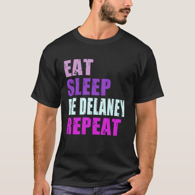 Delaney Eat Sleep Be Repeat Delaney T-Shirt (Front)