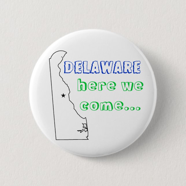 Delaware, here we come... 6 cm round badge (Front)