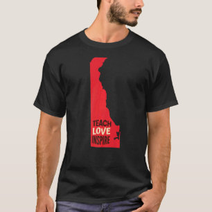 Delaware Teacher Teach Love Inspire T-Shirt