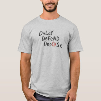Delay Defend Depose T-Shirt