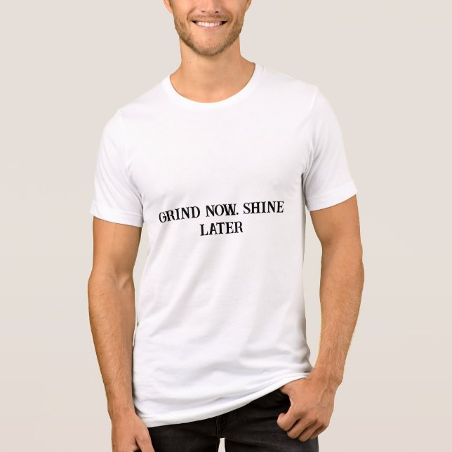 Delayed Gratification Shirt- Grind Now Shine later Tri-Blend Shirt (Front)