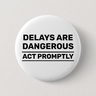 Delays Are Dangerous™ Button
