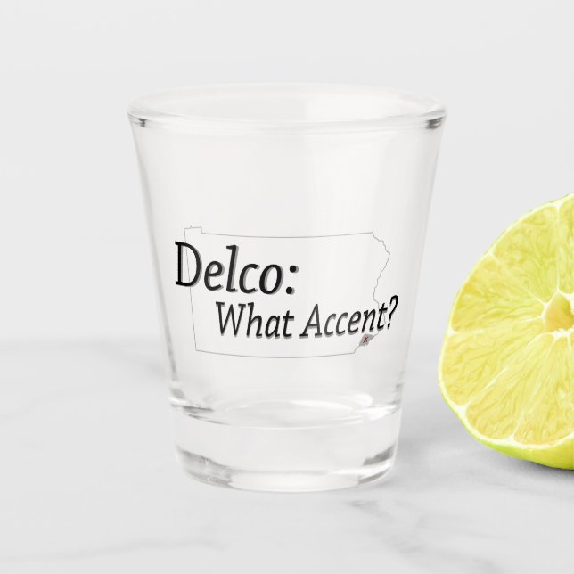 Delco - What Accent? Shot Glass (Front)