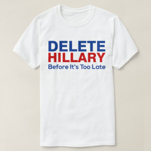 Delete Hillary Before It's Too Late T-Shirt