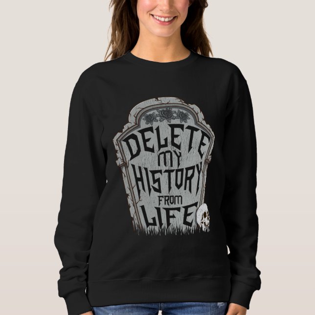 Delete My History & Goodbye World  Death Quote Sweatshirt (Front)