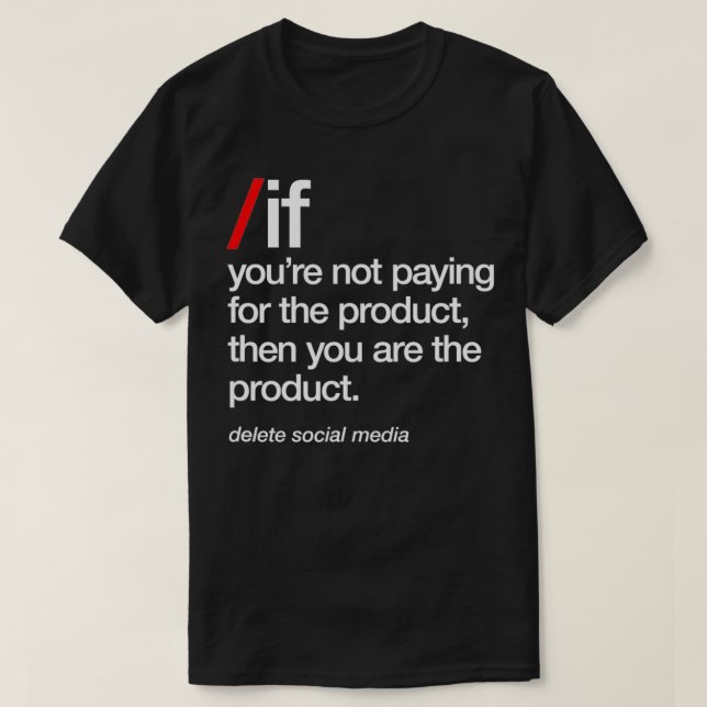 Delete Social Media, You Are The Product, Phone Ad T-Shirt (Design Front)