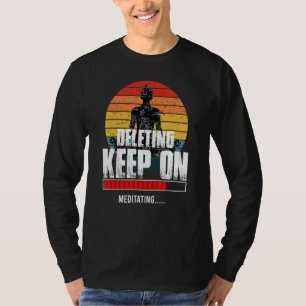 Deleting Keep On Meditating Spiritual Awareness Ze T-Shirt