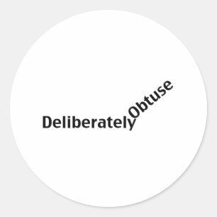 Deliberately Obtuse Classic Round Sticker