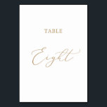 Delicate Gold Calligraphy Table Eight Table Number<br><div class="desc">This delicate gold calligraphy table eight table number is perfect for a modern wedding. The romantic minimalist design features lovely and elegant champagne golden yellow typography on a white background with a clean and simple look. The card prints on the front and back (double-sided). Other table numbers in the collection...</div>