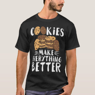 Delicious biscuits make everything better   cookie T-Shirt