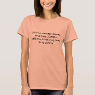 delicious.decadent.scrumptious.tasty.GLUTEN-FRE... T-Shirt