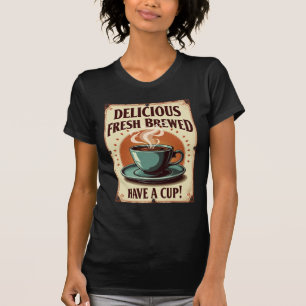 Delicious fresh brewed coffee have a cup T-Shirt