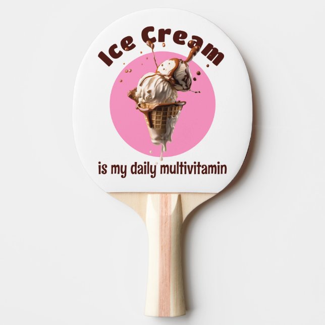 Delicious Ice Cream Is My Daily Multivitamin Ping Pong Paddle (Front)