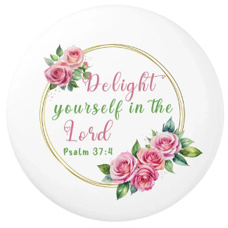 Delight Yourself In The Lord Psalm 37:4 Ceramic Knob