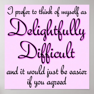 Delightfully Difficult Funny Poster Sign Sayings